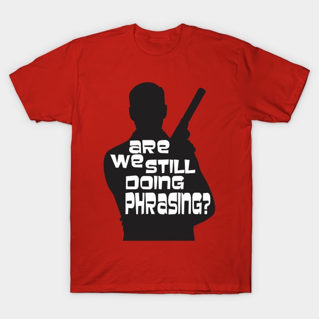 Are we still doing phrasing? T-Shirt by ZombieNinjas